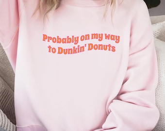 On My Way to Dunkin Donuts Crewneck | Iced Coffee Sweatshirt | Coffee Lover Gift Idea