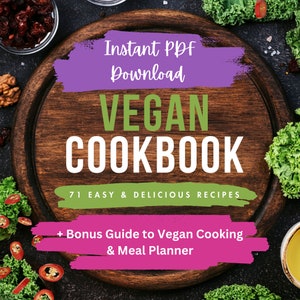 71 Vegan Recipes Digital E-Cookbook - Easy to Follow Instructions - Instant pdf Download + Bonus Guide to Vegan Cooking & Meal Planner