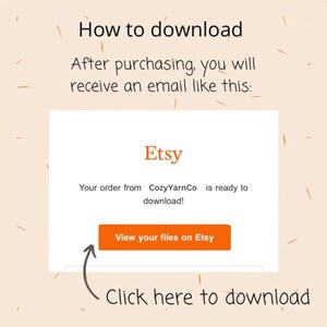 May include: A screenshot of an Etsy email notification that says "Your order from CozyYarnCo is ready to download!" with a button that says "View your files on Etsy". The text below the image says "Click here to download".
