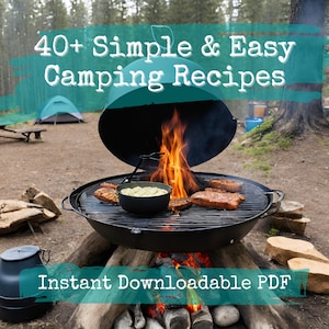 May include: A black camping grill with a lid open over a fire. The grill is sitting on logs and there are several pieces of meat and a pot of food cooking on the grill. The text "40+ Simple & Easy Camping Recipes" and "Instant Downloadable PDF" are on the image.