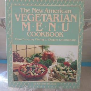 Vintage 1984 Cookbook: The New American Vegetarian MENU Cookbook From Everyday Dining to Elegant Entertaining by Paulette Mitchell