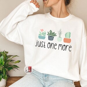 Just One More Plant Sweatshirt, Plant Mama Sweater, Plant Lady Crewneck, Crazy Plant Lady, Indoor Plant Life, Gardening Shirt, Plant Lover.
