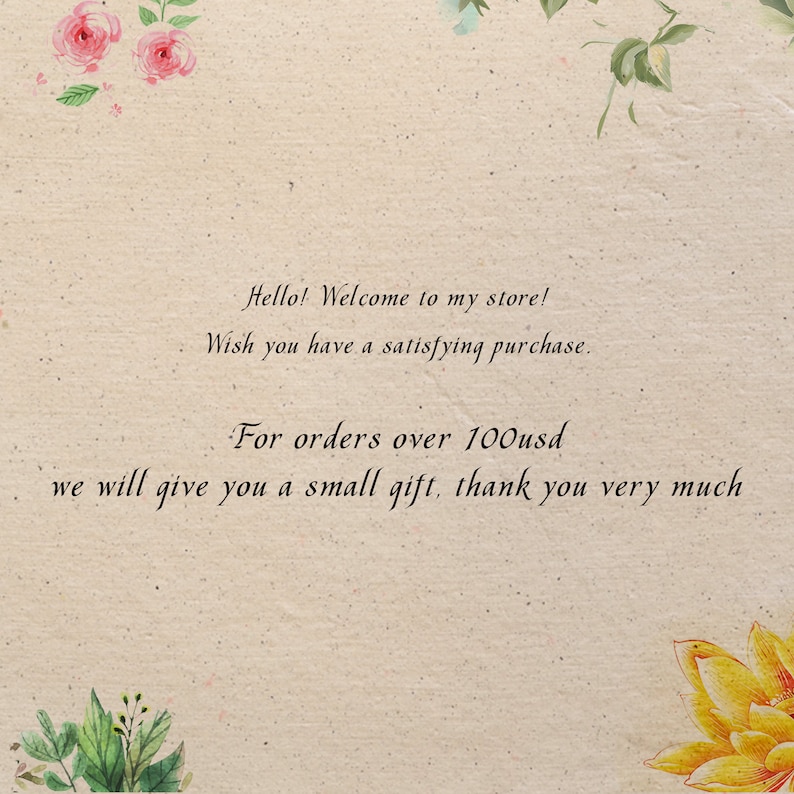 May include: A beige background with floral accents and the text "Hello! Welcome to my store! Wish you have a satisfying purchase. For orders over 100usd we will give you a small gift, thank you very much."