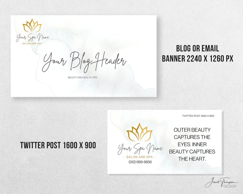 May include: A white and gray watercolor background with a gold lotus flower logo. The text "Your Spa Name - Salon and Spa -" is below the logo. The text "Your Blog Header - Beauty and Health Tips" is below the logo. The text "BLOG OR EMAIL BANNER 2240 X 1260 PX" is in the top right corner. The text "TWITTER POST 1600 X 900" is in the bottom left corner. The text "TWITTER POST 1600 X 900" is in the bottom left corner of the second image. The text "Your Spa Name - Salon and Spa - (312) 689-9856" is below the logo. The text "OUTER BEAUTY CAPTURES THE EYES. INNER BEAUTY CAPTURES THE HEART." is in the right side of the image. The text "Jane Thompson DESIGN" is in the bottom right corner.