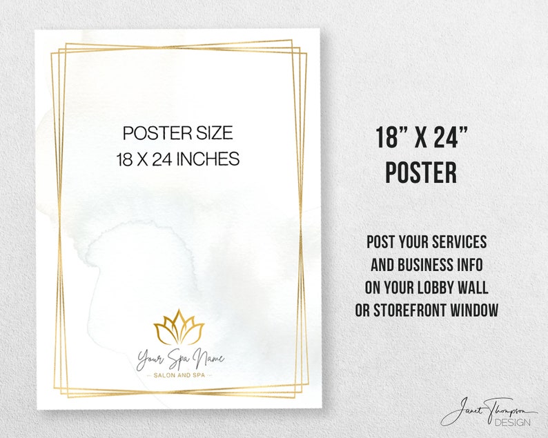 May include: A gold frame with a white background and a lotus flower logo. The text "Your Spa Name Salon and Spa" is below the logo. The text "POSTER SIZE 18 X 24 INCHES" is at the top of the frame. The text "18" X 24" POSTER" is on the right side of the image. The text "POST YOUR SERVICES AND BUSINESS INFO ON YOUR LOBBY WALL OR STOREFRONT WINDOW" is below the poster size text. The text "Janet Thompson DESIGN" is at the bottom right corner of the image.