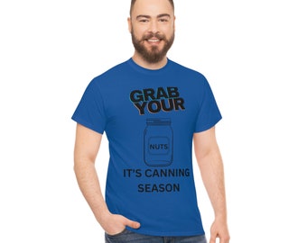 Grab your balls it’s canning season/t-shirt Unisex Heavy Cotton Tee