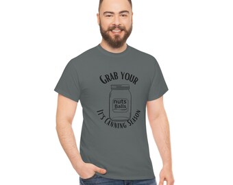Grab your balls it’s canning season men and women Unisex Heavy Cotton Tee