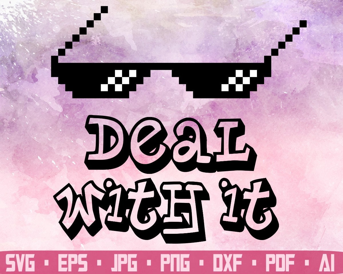 Deal With It Deal With It Thug Life Glasses Svg Quotes Svg Inspirational Quotes Thug Life Thug Life Svg Thug Life Quotes Etsy
