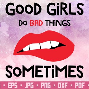 May include: A graphic design with the text "Good Girls Do Bad Things Sometimes" in black text. A red open mouth with white teeth is in the center of the design.