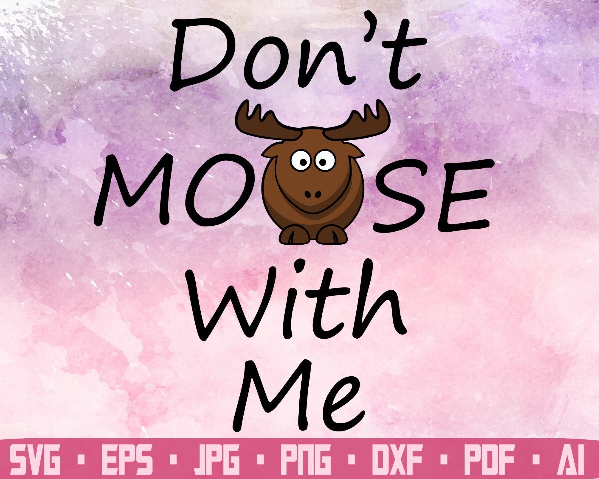 Don’t Moose With Me Moose Moose Shirt Svg Funny Woodland - Etsy