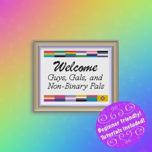 May include: A framed cross-stitch design with the text "Welcome Guys, Gals, and Non-Binary Pals". The design includes a row of colourful flags above and below the text. The text "Beginner friendly! Tutorials included!" is written in a purple circle below the frame.