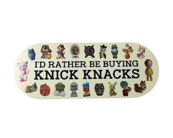 I'd Rather Be Buying Knick Knacks novelty bumper sticker