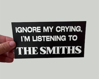 Novelty The Smiths bumper sticker "Ignore my crying..."