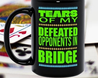 Bridge Tears Of My Defeated Opponents Funny Gift For Him Her Fathers Mothers Day Retirement Present Black Coffee Cup Mug Bid Dummy Trump