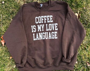 coffee is my love language sweater, coffee sweatshirt, coffee lover, varsity crewneck, love language