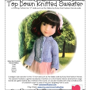 May include: A knitting pattern for a top-down knitted sweater for 12-inch dolls. The pattern features a garter neckband, 3 buttons, and a front band. The sweater is knitted in the round using circular needles. The pattern is for dolls such as the Siblies by Ruby Red Fashion Friends.