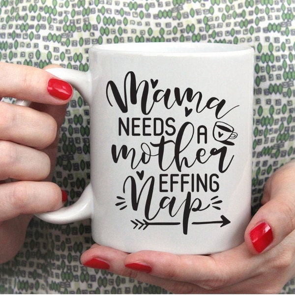 Mama Needs a Mother Effing Nap Mug // Gift for Mom // Funny Mom Mug // Coffee Mug // Gift for New Mom // Funny sayings on Mugs