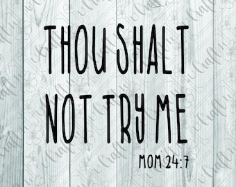 Thou Shalt Not Try Me, Mom 24 7 sign SVG - Thou Shalt Not Try Me, Mom 24 7 SVG - Thou Shalt Not Try Me SVG - Mom Svg - Mom sign - Mom Saying