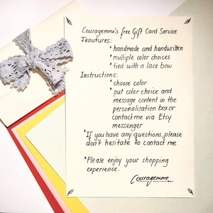 May include: A white card with handwritten text describing a free gift card service. The text includes the words "Couragemme's free Gift Card Service", "handmade and handwritten", "multiple color choices", "tied with a lace bow", "choose color", "put color choice and message content in the personalisation box or contact me via Etsy messenger", "If you have any questions, please don't hesitate to contact me", "Please enjoy your shopping experience", and "Couragemme...".