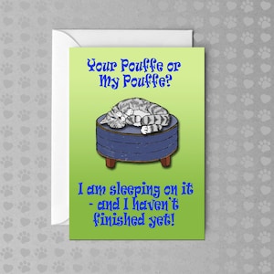 Your Pouffe or My Pouffe - I am sleeping on it  - and I haven't finished yet | Funny Cat Card | Non Occasion Card | Blank Card