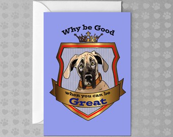 Why Be Good - When You Can be Great? | Great Dane | Funny Dog Card | Non Occasion Card | Blank Card