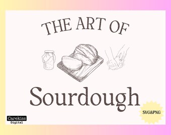 May include: A black and white illustration of the art of sourdough bread baking. The image includes a loaf of sourdough bread on a cutting board, a jar of sourdough starter, and a hand kneading dough. The text "The Art of Sourdough" is written above the illustration. The text "SVG&PNG" is written in a yellow starburst.