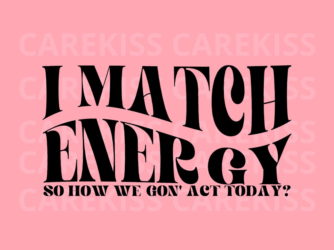 Match Energy I Match Energy Svg Files for Cricut, Protect Your Energy Svg, Sarcasm ...