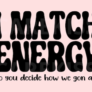I Match Energy Sarcastic Svg Png Eps, Sarcasm Offend Rude Sassy Svg Png, Coffee Mug Design, Good Vibes Svg, Good Energy Svg, Cricut Design