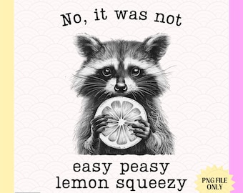 It was Not Easy Peasy Lemon Squeezy Funny Sarcastic Racoon Meme Png Racoon Funny Raccoon Shirt Retro Animal Png Rootin Tootin Raccoon Png