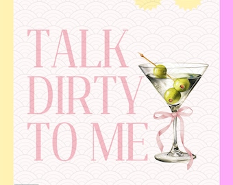 May include: Pink text on a white background with a white and gray pattern reads "TALK DIRTY TO ME". A martini glass with green olives and a pink ribbon is to the right of the text.
