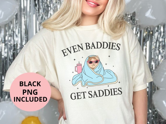 Even Baddies Get Saddies, Funny Cat Meme PNG, Mental Health Png, Anxiety Png, ADHD Gift, Cyber Y2k, Boujee Png, Funny Png Designs