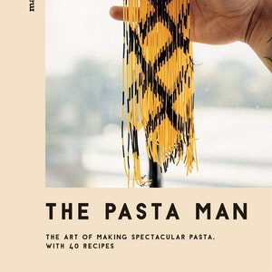 The Pasta Man, The art of making spectacular pasta, with 40 recipes