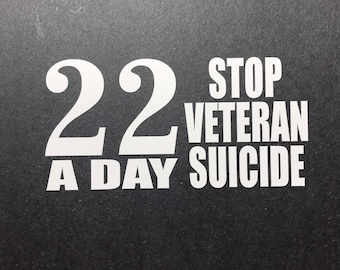 May include: Black and white graphic on a dark background with the text "22 A DAY STOP VETERAN SUICIDE".