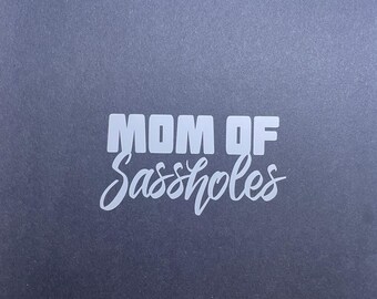Mom of sassholes decal