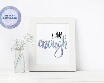 Digital Download, “I Am Enough”, Inspirational Quote, Wall Art, Wall Quote, Hand Lettered Print, Wall Decor, Instant Download