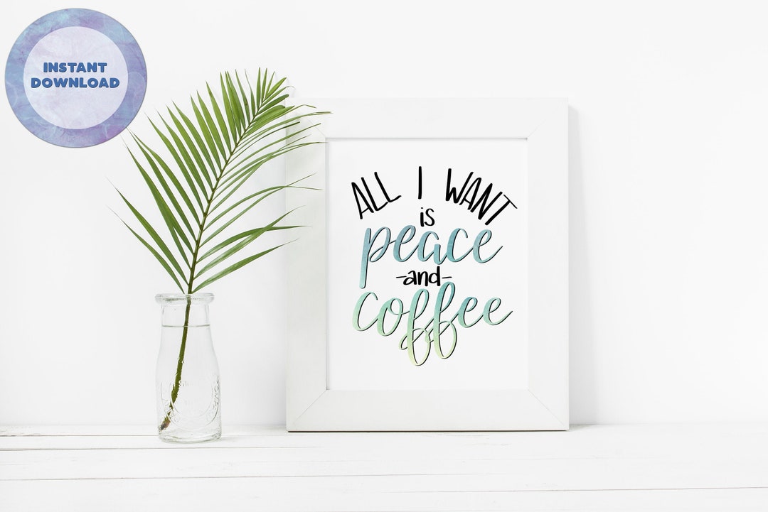 Digital Download, peace and Coffee, Wall Quote, Hand Lettered Quote