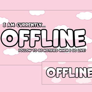 May include: A pink and white graphic with clouds and the text "I am currently... OFFLINE" and "FOLLOW TO BE NOTIFIED WHEN I GO LIVE!" in black. Below is a smaller graphic with the text "OFFLINE" in black.
