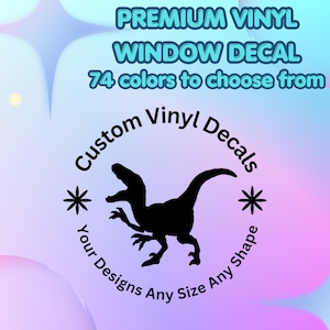 May include: A premium vinyl window decal featuring a black silhouette of a dinosaur in the center. The text reads PREMIUM VINYL WINDOW DECAL, 74 colors to choose from, Custom Vinyl Decals, and Your Designs Any Size Any Shape on a pastel background.