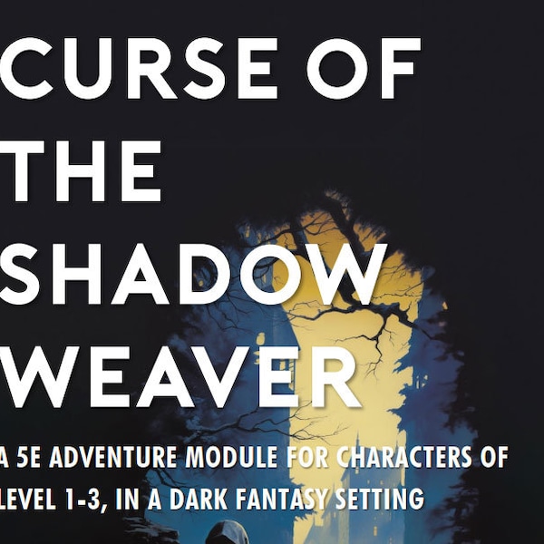 Curse of the Shadow Weaver: A 5E Adventure Module for Characters of Level 1-3 | Compatible with D&D (Dungeons and Dragons) Fifth Edition