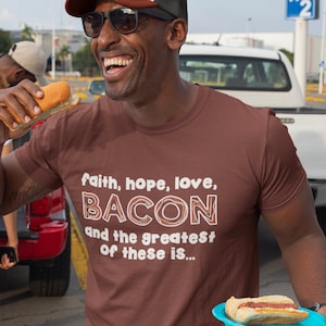 Faith, Hope, Love, BACON T-Shirt / Bacon Shirt / Gifts for Men / dad gifts / funny shirts / Christian T-Shirt / Christian Shirts / BACON