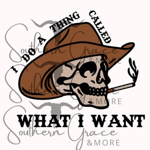 I Do A Thing Called What I Want |  Western Cowboy Skull | Desert | Western | PNG