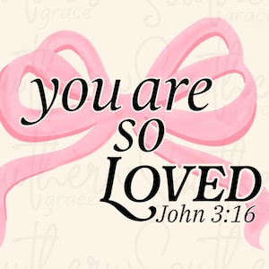 You Are So Loved | Christian | PNG | Trendy | Bow | Bible Verse |  Coquette Bow | Digitial  | Valentines