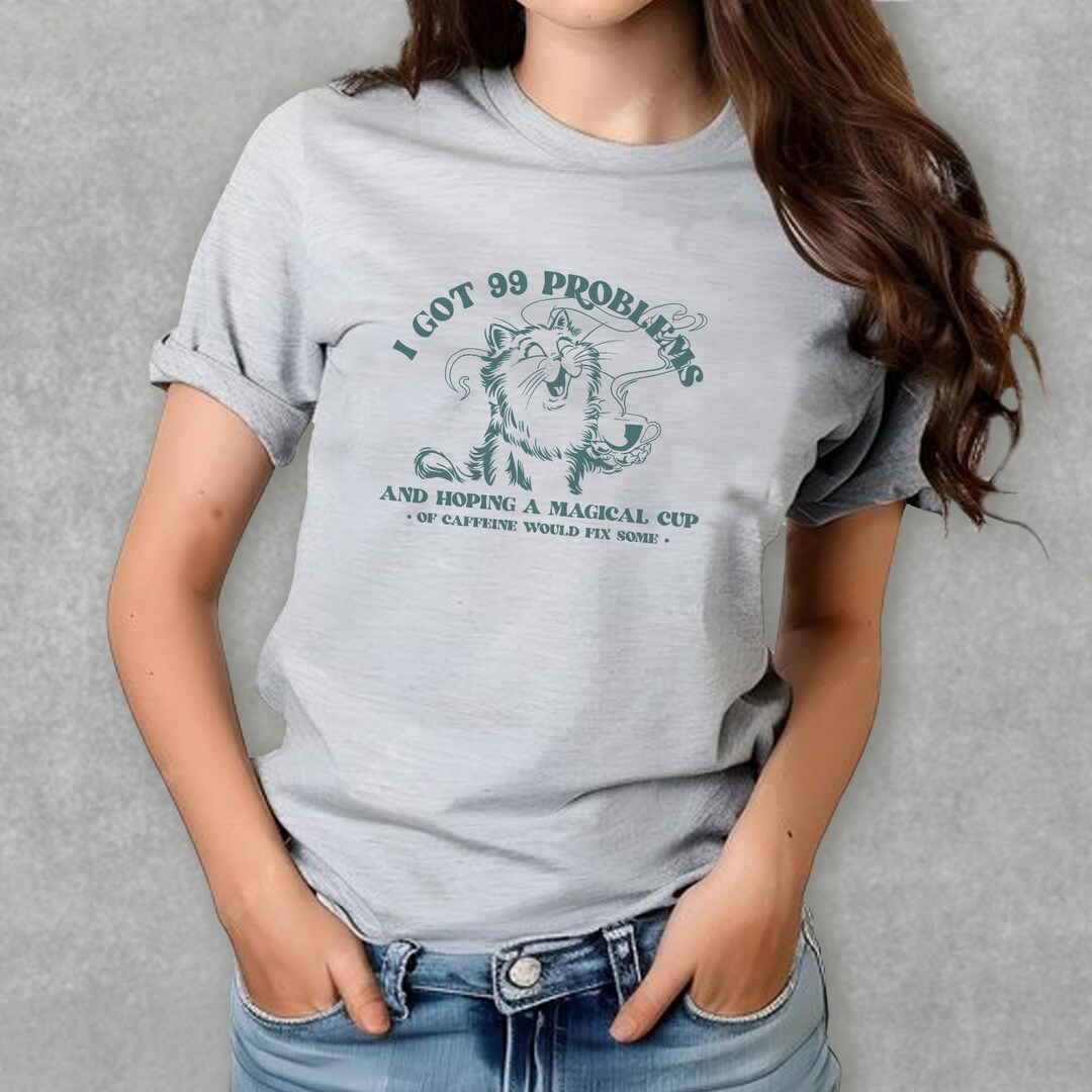 Funny I've Got 99 Problems T-shirt, Humorous Mental Health Tee ...