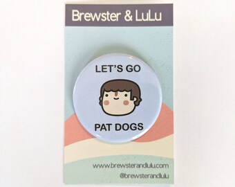 Pin Badge, 45mm Button Badge, Let's Go Pat Dogs Badge, Illustration Badge, Brewster and Lulu Badge, Cute Badge, Pinback Badge, Dog Badge