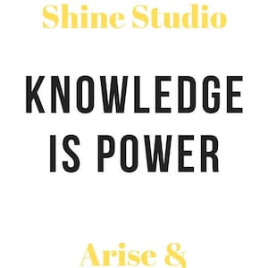 May include: White background with blue floral designs and hearts. The text "Arise & Shine Studio" is in yellow at the top and bottom of the image. The text "KNOWLEDGE IS POWER" is in black in the center of the image.