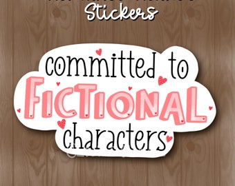 Committed to Fictional Characters | Romance Reader Sticker | Stocking Stuffer