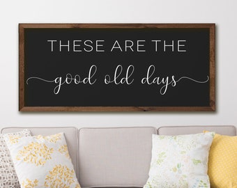 Farmhouse Living Room Sign: These Are The Good Old Days Wall Art