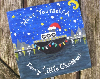 Have Yourself A Ferry Little Christmas - Hand Painted Christmas Card, Greetings Card, Original Design, Hand Drawn, Illustration