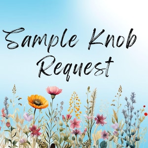 May include: A light blue background with the text "Sample Knob Request" in black script. The bottom of the image features a watercolor illustration of wildflowers in shades of pink, orange, yellow, and purple.