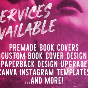 May include: A pink and white graphic with the text "SERVICES AVAILABLE" in white brushstroke lettering. The text "PREMADE BOOK COVERS, CUSTOM BOOK COVER DESIGN, PAPERBACK DESIGN UPGRADE, CANVA INSTAGRAM TEMPLATES, ...AND MORE!" is listed below in white text.